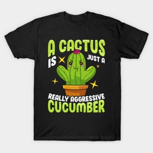 Cute A Cactus Is Just a Really Aggressive Cucumber T-Shirt